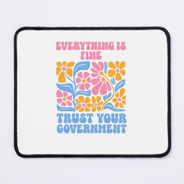 Item preview, Everything Is Fine Trust Your Government American Politics Irony designed and sold by SkeletonsDanger.