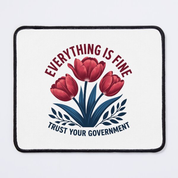 Item preview, Everything Is Fine Trust Your Government Democracy Protest Satire Flowers designed and sold by SkeletonsDanger.