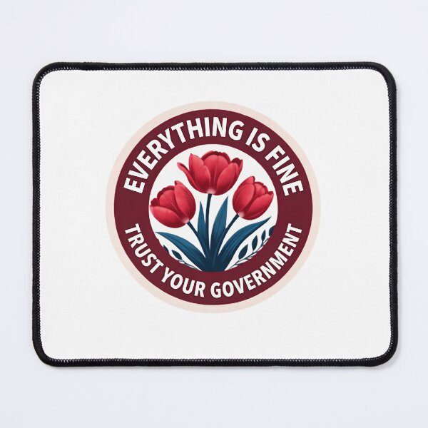Item preview, Everything Is Fine Trust Your Government Political Irony Democracy Message designed and sold by SkeletonsDanger.