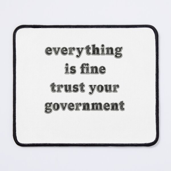 Item preview, Everything Is Fine Trust Your Government American Protest Satire designed and sold by SkeletonsDanger.