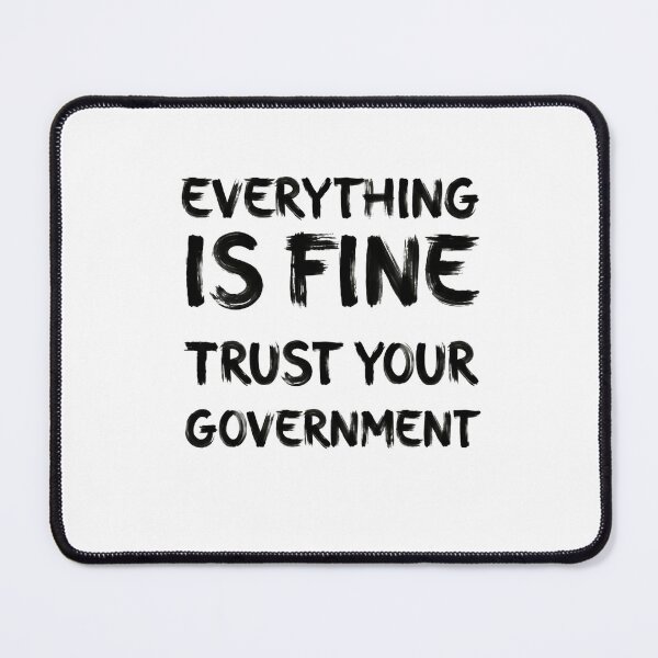 Item preview, Everything Is Fine Trust Your Government Democracy Debate Political Satire designed and sold by SkeletonsDanger.