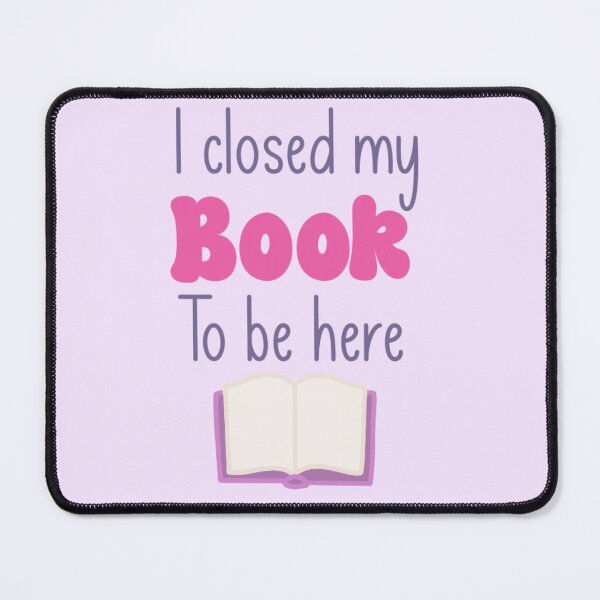 Item preview, I Closed My Book to Be Here designed and sold by Thistle Owl Studio.