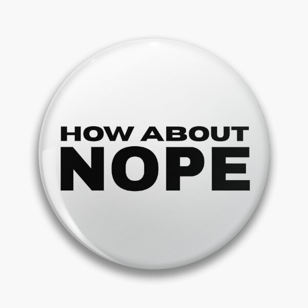 Item preview, How About Nope designed and sold by Close Enough Studio.