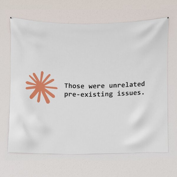 Item preview, Those were unrelated pre-existing issues. designed and sold by VibeShirting.