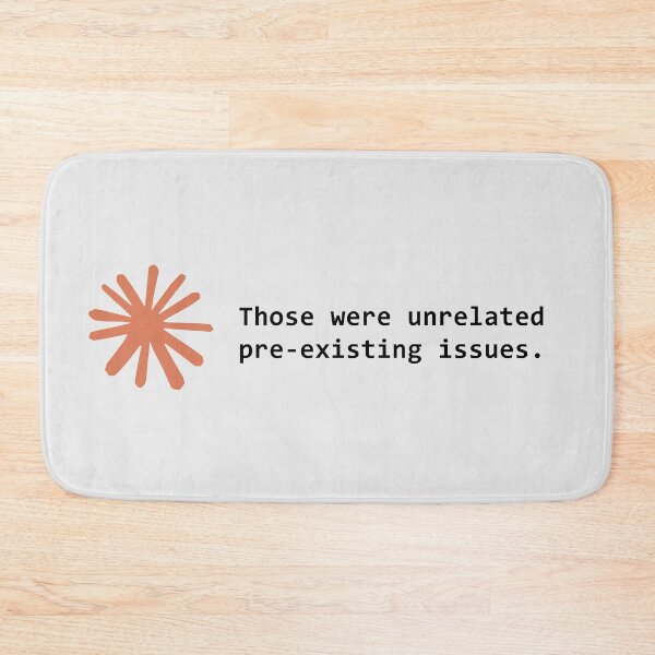 Item preview, Those were unrelated pre-existing issues. designed and sold by VibeShirting.