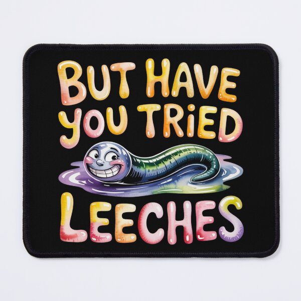 Item preview, But Have You Tried Leeches designed and sold by FurrFunPrints.