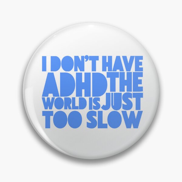 Item preview, I Don’t Have ADHD The World Is Just Too Slow – Funny Sarcastic Quote designed and sold by PhokaPhokich.