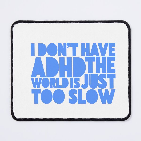 Item preview, I Don’t Have ADHD The World Is Just Too Slow – Funny Sarcastic Quote designed and sold by PhokaPhokich.