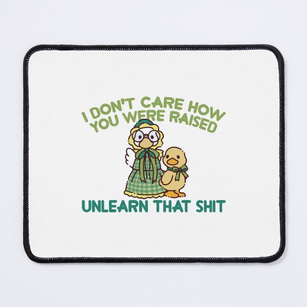 Item preview, i don't care how you were raised unlearn that shit designed and sold by remerasnerdas.