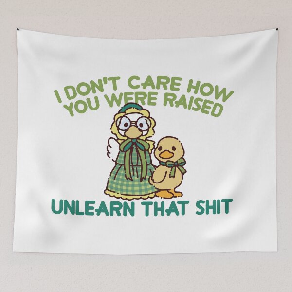 Item preview, i don't care how you were raised unlearn that shit designed and sold by remerasnerdas.