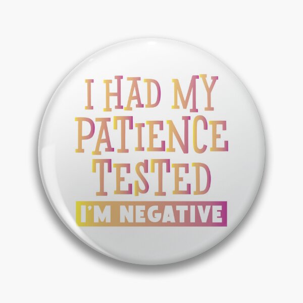 Item preview, I Had My Patience Tested .. I'm Negative designed and sold by LitBabez.