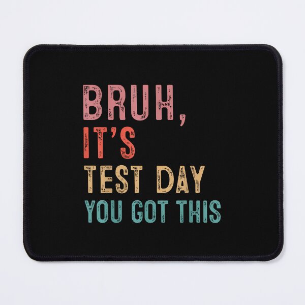 Item preview, Bruh It'S Test Day You Got This designed and sold by Desdenhoshell.