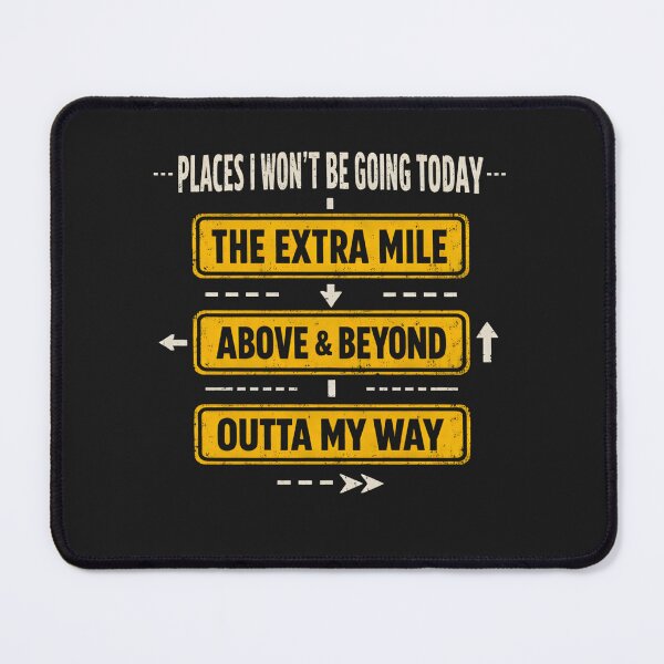 Item preview, Places I Won't Be Going Today Above & Beyond Outta My Way designed and sold by faridman.