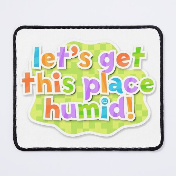 Item preview, let's get this place humid! color designed and sold by mindworldz.