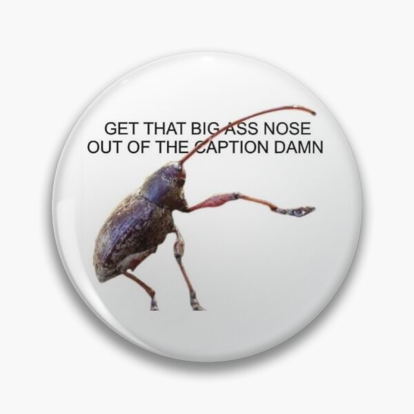 Item preview, Weevil Get that big ass nose out of the caption  designed and sold by (Nice Dream).
