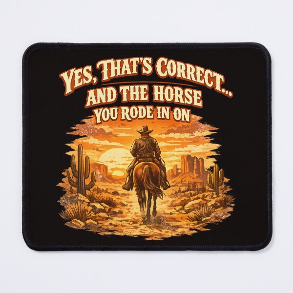 Item preview, “Yes, That’s Correct… And The Horse You Rode In On.” designed and sold by FrameFlow.