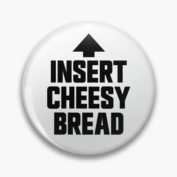 Item preview, Insert Cheesy Bread Favorite Food Funny Weird Cheesy Bread Gear designed and sold by DynamicDesign.