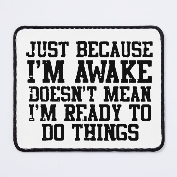 Item preview, Just Becouse I'm Awake Doesn't Mean I'm Ready To Do Things designed and sold by DJava-ArtO.