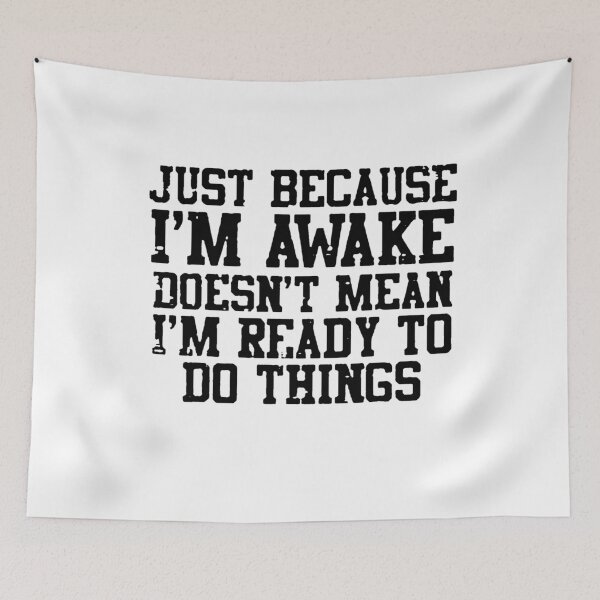 Item preview, Just Becouse I'm Awake Doesn't Mean I'm Ready To Do Things designed and sold by DJava-ArtO.