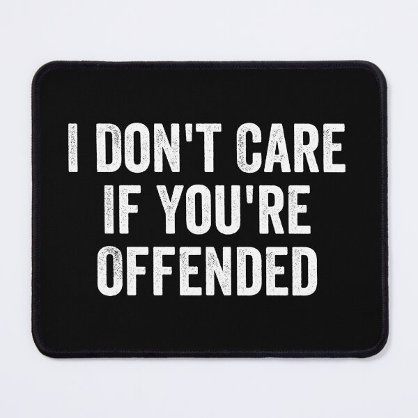 Item preview, I Don't Care If You're Offended - Sarcastic Joke designed and sold by manueldila.