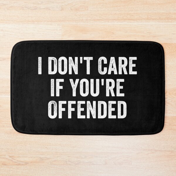 Item preview, I Don't Care If You're Offended - Sarcastic Joke designed and sold by manueldila.