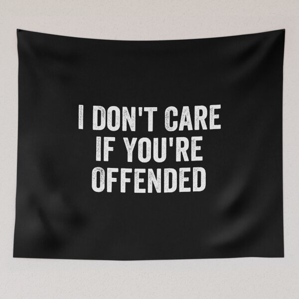Item preview, I Don't Care If You're Offended - Sarcastic Joke designed and sold by manueldila.