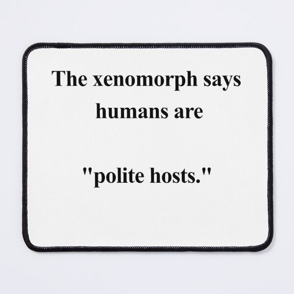 Item preview, The Xenomorph Says Humans Are “Polite Hosts” designed and sold by birdspinestudio.