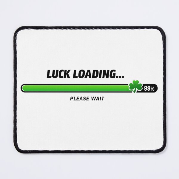 Item preview, Luck Loading 99% Please Wait designed and sold by Fanverse Merchandise.