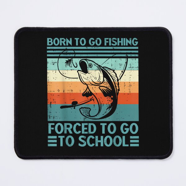 Item preview, Born to Go Fishing Forced School Funny Men Women Kids Boys designed and sold by Boutkimaewab.