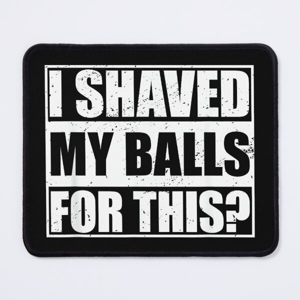 Item preview, I Shaved My Balls for This designed and sold by AlanYYoder.