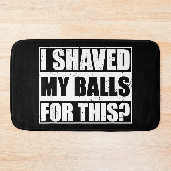 Item preview, I Shaved My Balls for This designed and sold by AlanYYoder.