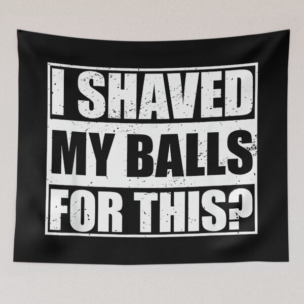 Item preview, I Shaved My Balls for This designed and sold by AlanYYoder.