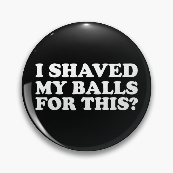 Item preview, I Shaved My Balls for This Funny designed and sold by AlanYYoder.