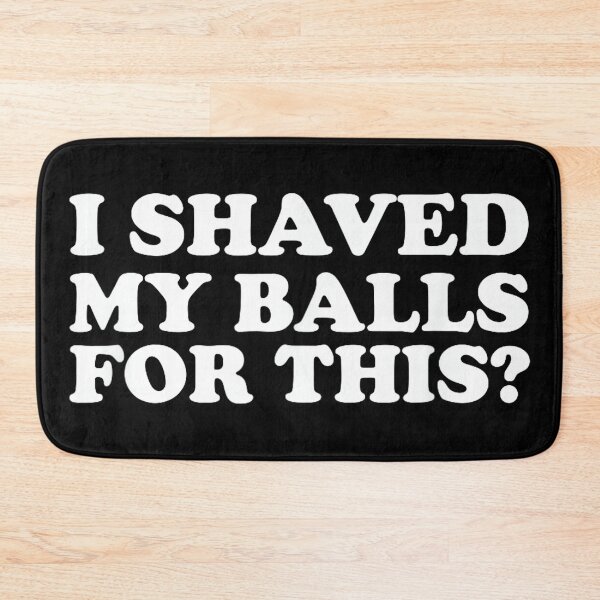 Item preview, I Shaved My Balls for This Funny designed and sold by AlanYYoder.