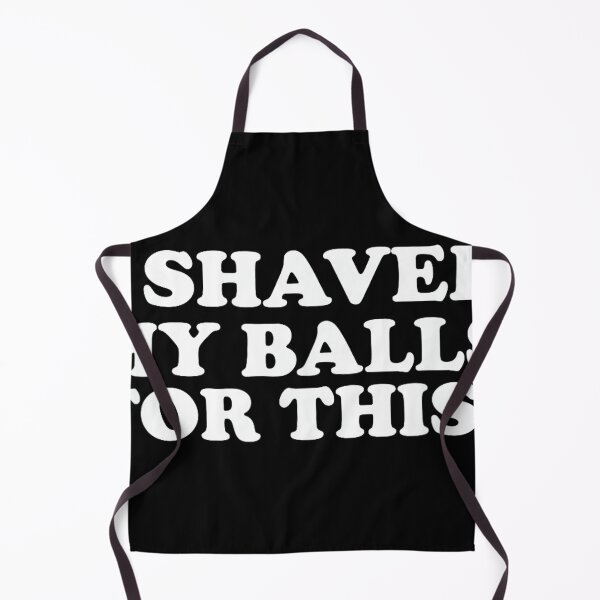 Item preview, I Shaved My Balls for This Funny designed and sold by AlanYYoder.