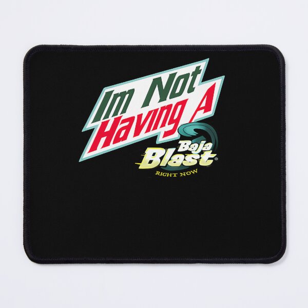 Item preview, I'm Not Having a Baja Blast Right Now  designed and sold by alaridha.