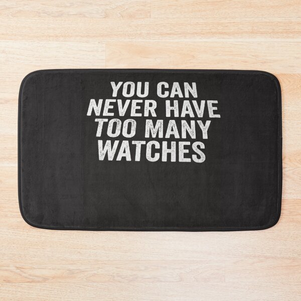 Item preview, You Can Never Have Too Many Watches Funny Watch Collector Design designed and sold by FormalDehyena.