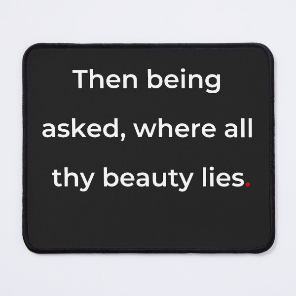 Item preview, "Then being asked, where all thy beauty lies" - print white designed and sold by ariksworld.