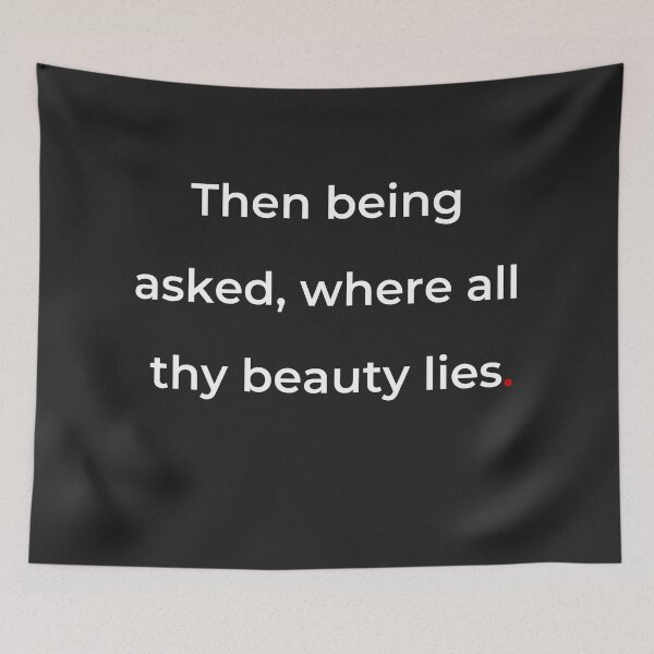 Item preview, "Then being asked, where all thy beauty lies" - print white designed and sold by ariksworld.