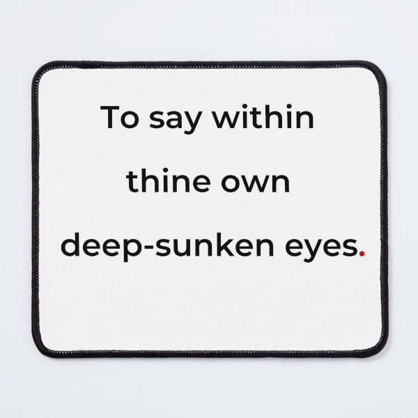Item preview, "To say, within thine own deep sunken eyes" - print black designed and sold by ariksworld.