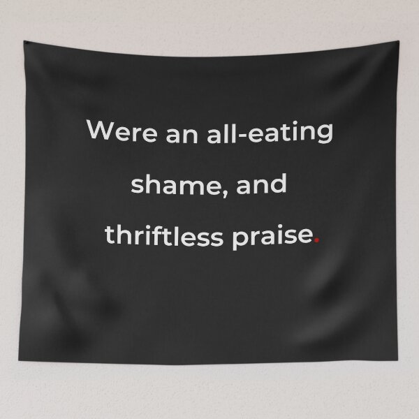 Item preview, "Were an all-eating shame, and thriftless praise" - print white designed and sold by ariksworld.