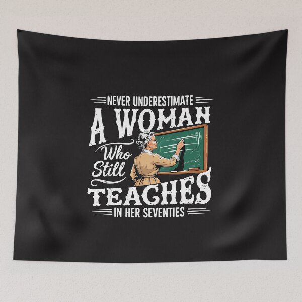 Item preview, Never Underestimate a Woman Who Still Teaches in Her Seventies Funny Teacher Design designed and sold by kiralynstration.