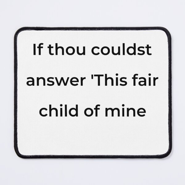 Item preview, "If thou couldst answer 'This fair child of mine" - print black designed and sold by ariksworld.