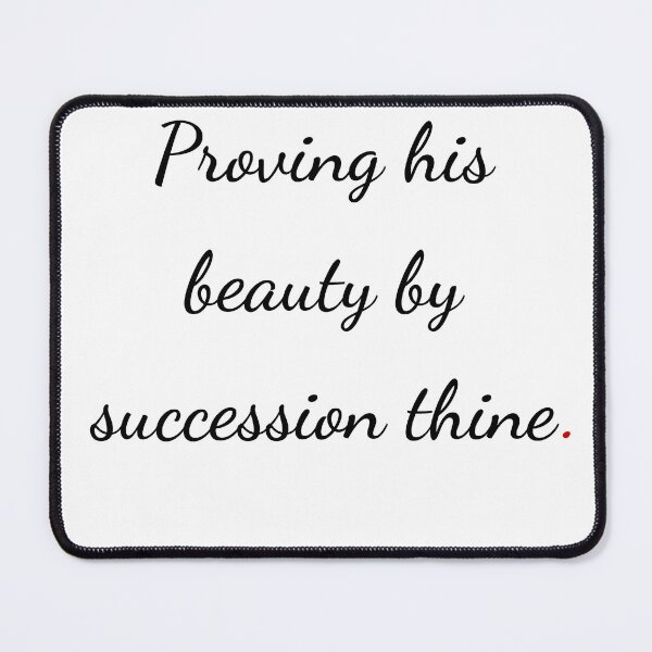 Item preview, "Proving his beauty by succession thine" - handwriting black designed and sold by ariksworld.