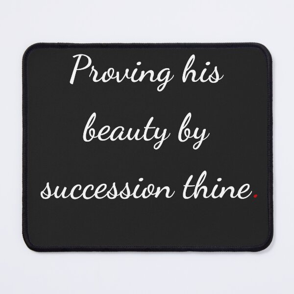 Item preview, "Proving his beauty by succession thine!" - handwriting white designed and sold by ariksworld.