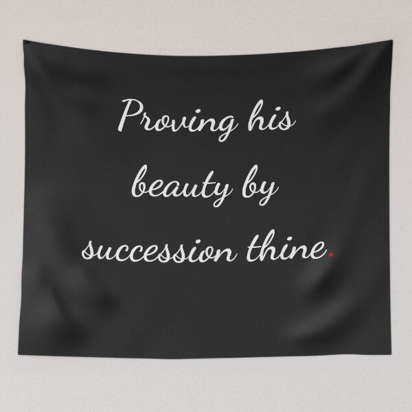 Item preview, "Proving his beauty by succession thine!" - handwriting white designed and sold by ariksworld.