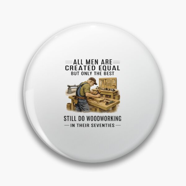 Item preview, All Men Are Created Equal But the Best Do Woodworking in Their Seventies designed and sold by kiralynstration.