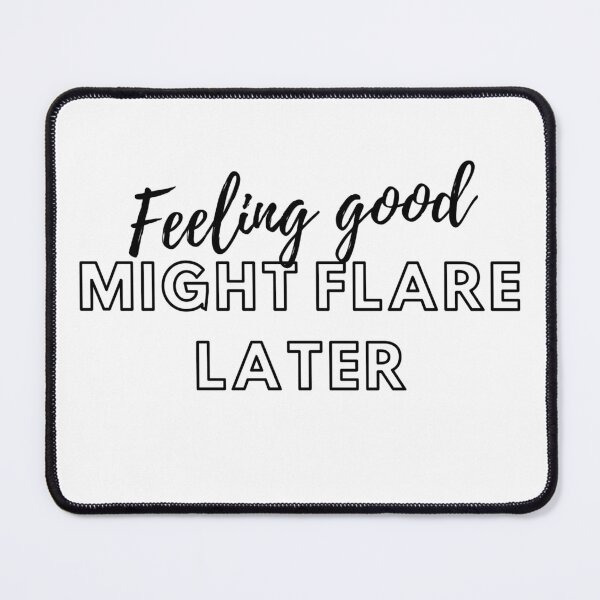 Item preview, Feeling Good Might Flare Later designed and sold by Designbynorase.