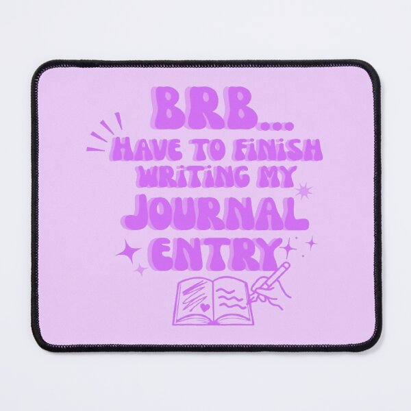 Item preview, BRB Have To Finish Writing My Journal Entry  designed and sold by CDPrintsDesigns.