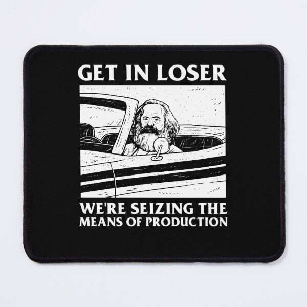 Item preview, Get In Loser We're Seizing The Means Of Production  designed and sold by NamiNameraka.